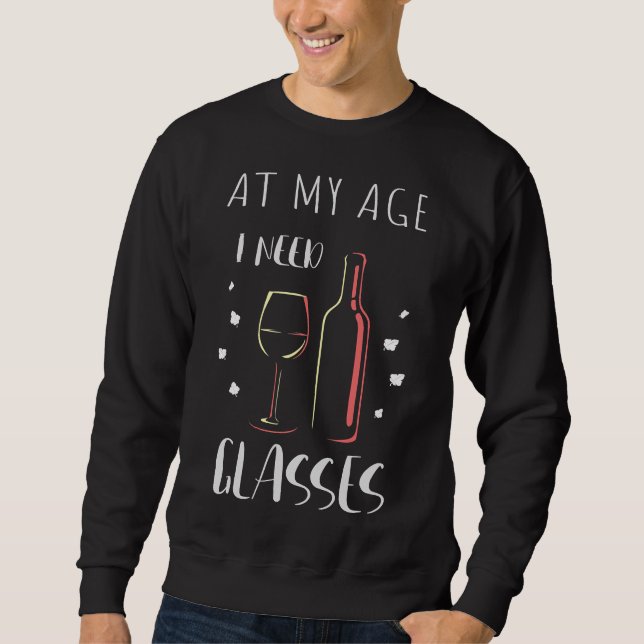At My Age I Need Glasses Wine Sweatshirt (Front)