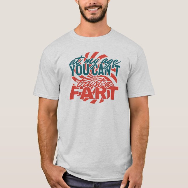 At my age you can't trust a fart men T-Shirt (Front)