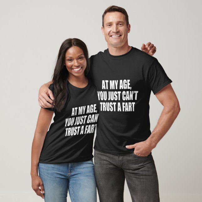 At My Age, You Just Can't Trust a Fart Funny T-Shirt (Unisex)