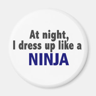 At Night I Dress Up Like A Ninja Magnet