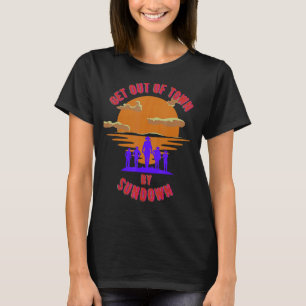 At Sundown get out of town Tee