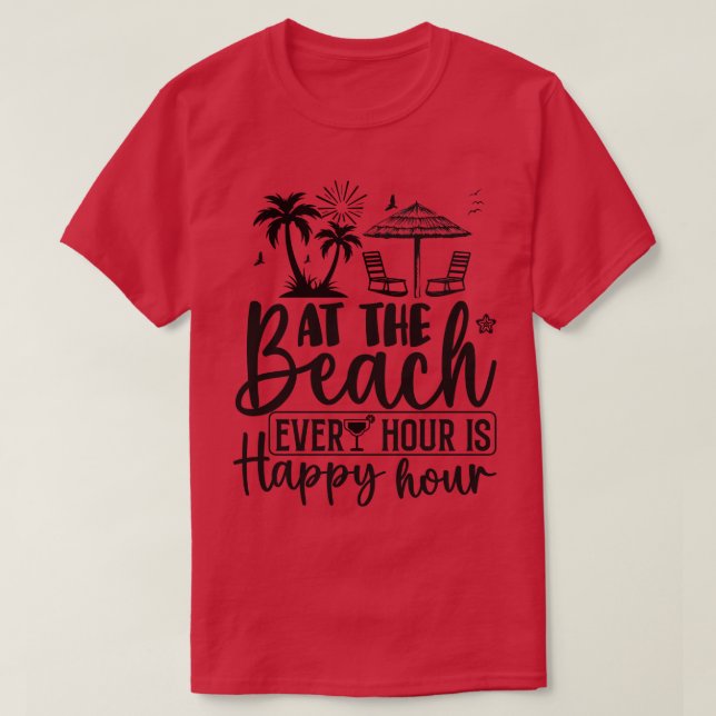 At the Beach Every Hour is Happy Hour 1 T-Shirt (Design Front)