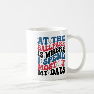 At The Byllpark Is Where I Spend Most Of My Days B Coffee Mug