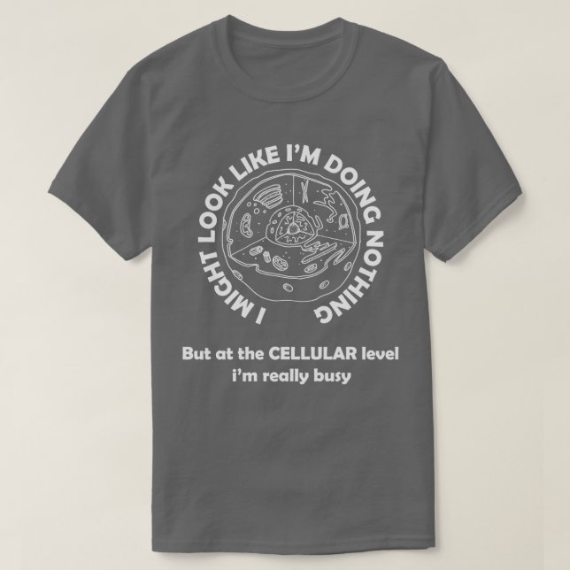 At the cellular level ix27m really busy T-Shirt (Design Front)