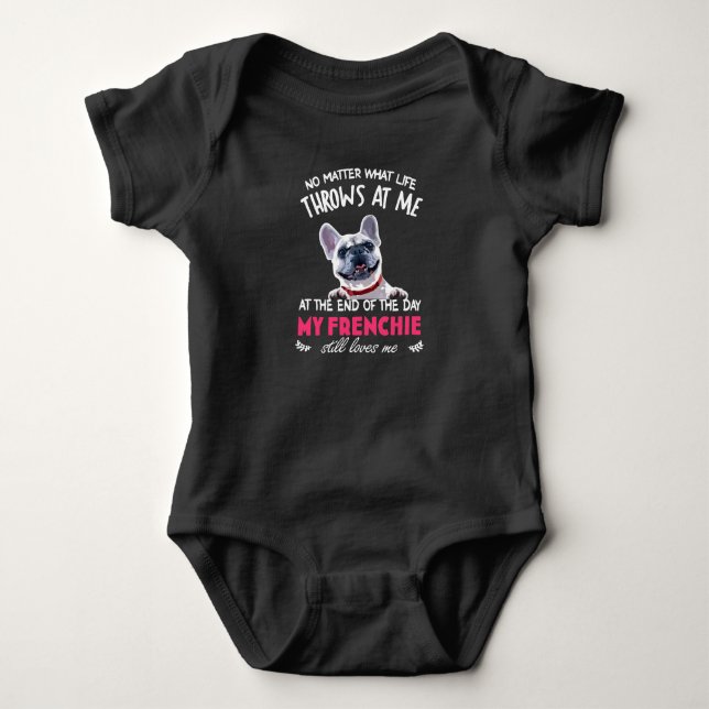 At The End My Frenchie Still Loves Me Dog Lovers Baby Bodysuit (Front)
