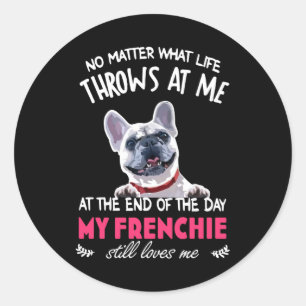 At The End My Frenchie Still Loves Me Dog Lovers Classic Round Sticker