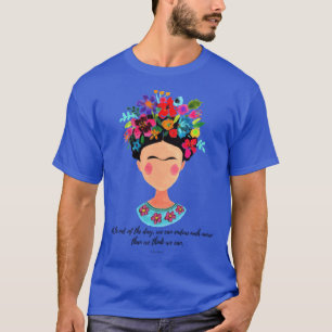 At the end of the day Frida T-Shirt