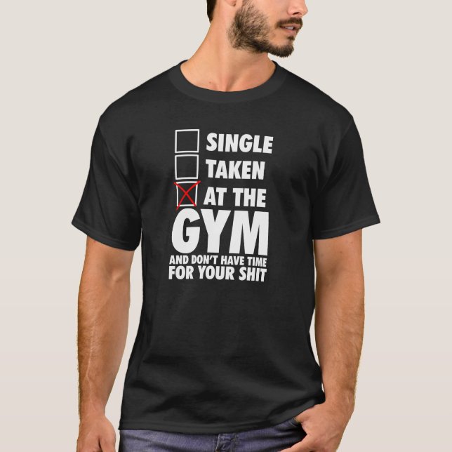 At The GYM and don't have time for you T-Shirt (Front)