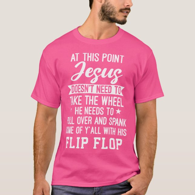 At This Point Jesus Doesn'T Need To Take The Wheel T-Shirt (Front)