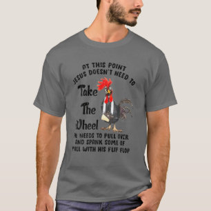 At This Point Of The Rooster T-Shirt
