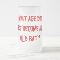 AT WHAT AGE DOES A VAMPIRE BECOME A CRAZY OLD BAT?