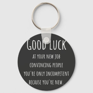 at your new job convincing people you're only key ring