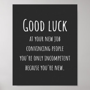 at your new job convincing people you're only poster