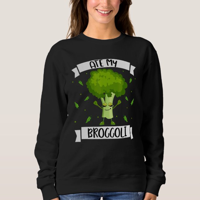 Ate My Broccoli   Vegetarian Broccoli  Vegan Sweatshirt (Front)