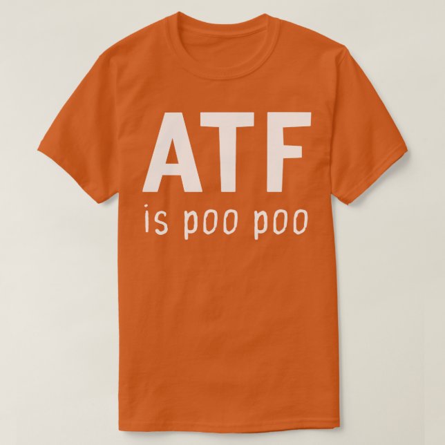 Atf Is Poo Poo  T-Shirt (Design Front)