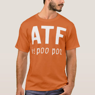 Atf Is Poo Poo T-Shirt
