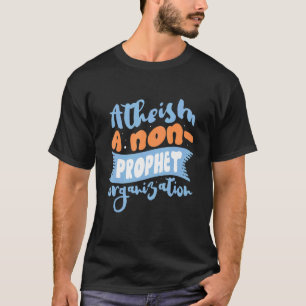 Atheism A Non Prophet Organisation Atheist Agnosti T-Shirt