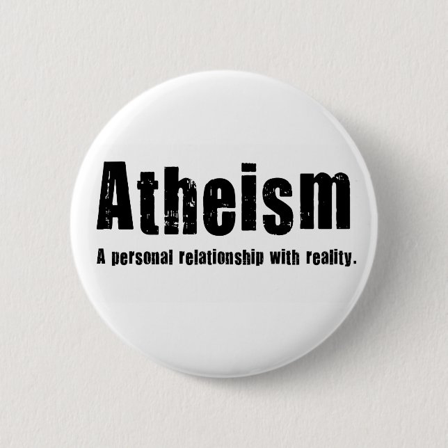 Atheism. A personal relationship with reality. 6 Cm Round Badge (Front)