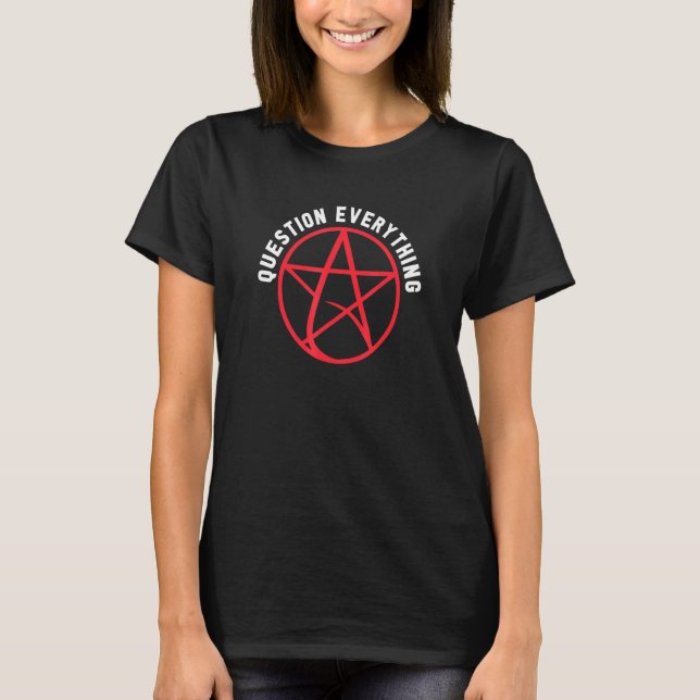 Atheism Atheist   Question Everything T-Shirt (Front)