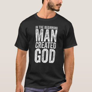 Atheism Criticise Religion Man created God Atheist T-Shirt