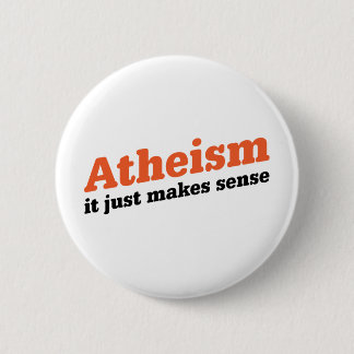 Atheism Makes Sense 6 Cm Round Badge