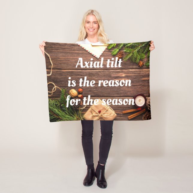 Atheist "Axial tilt is the reason for the season" Fleece Blanket (In Situ)