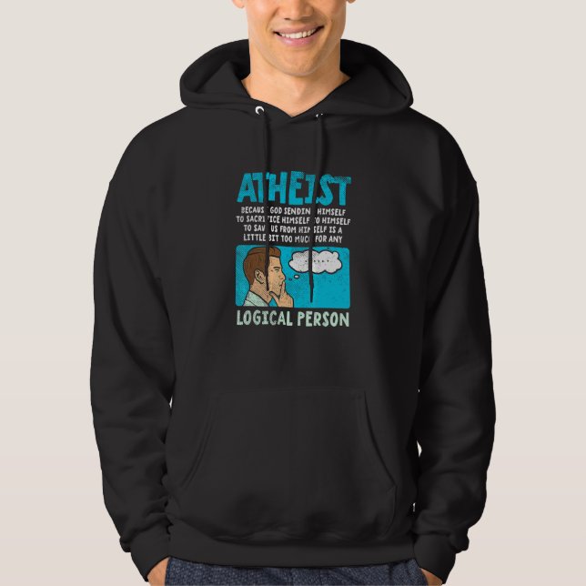 Atheist Because God Sending Himself To Sacrifice H Hoodie (Front)