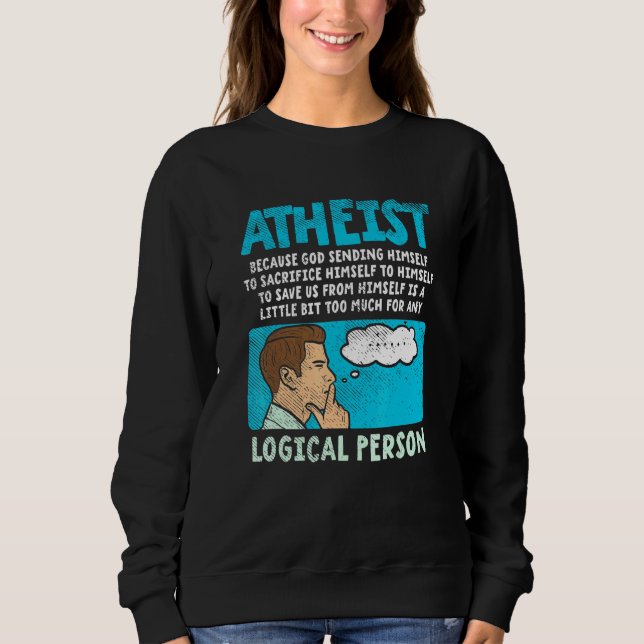 Atheist Because God Sending Himself To Sacrifice H Sweatshirt (Front)