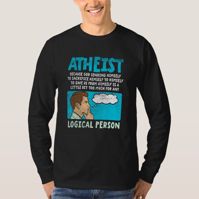 Atheist Because God Sending Himself To Sacrifice H T-Shirt (Front)