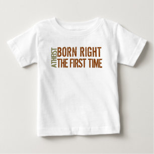 Atheist: Born right the first time Baby T-Shirt