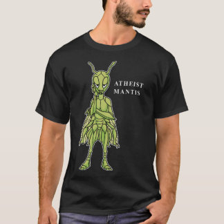 Atheist Mantis Praying Mantis Funny Atheist T-Shirt