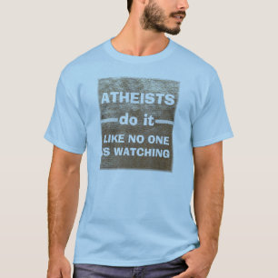 Atheists do it... T-Shirt