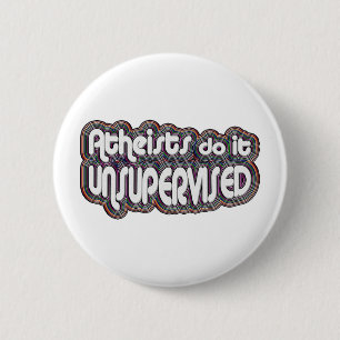 Atheists Do It Unsupervised 6 Cm Round Badge