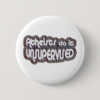Atheists Do It Unsupervised 6 Cm Round Badge