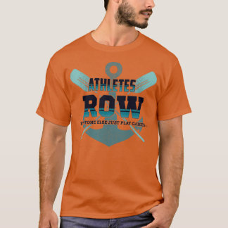 Athletes Row Everyone Else Just Play Games T-Shirt