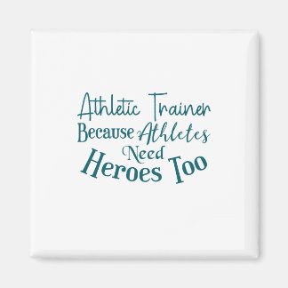 Athletic Trainer Because Athletes Need Heroes Too Magnet