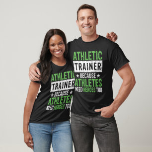 Athletic Trainer Because Athletes Need Heroes Too T-Shirt