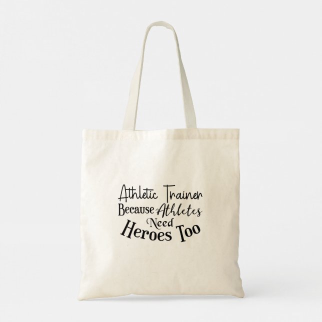 Athletic Trainer Because Athletes Need Heroes Too Tote Bag (Back)