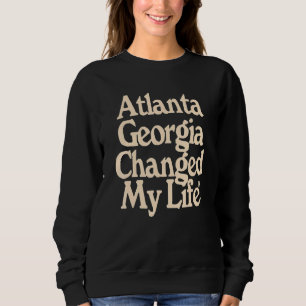 Atlanta Georgia Changed My Life Sweatshirt
