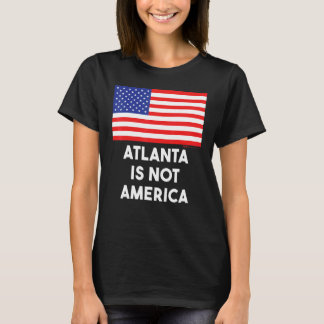 Atlanta Is Not America Usa 4th Of July T-Shirt