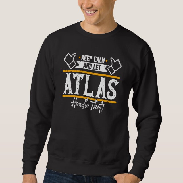 Atlas Keep Calm and let Atlas handle that Sweatshirt (Front)