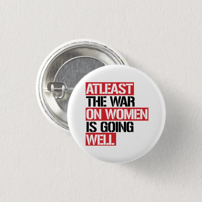 Atleast the War on Women is going well 3 Cm Round Badge (Front & Back)