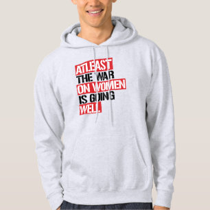 Atleast the War on Women is going well Hoodie