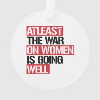 Atleast the War on Women is going well Ornament