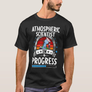 Atmospheric Scientist In Progress Trainee Student T-Shirt