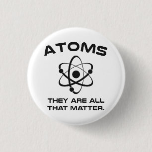 Atoms They're All That Matter 3 Cm Round Badge
