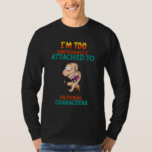 Attached To Fictional Characters Funny Sarcasm Quo T-Shirt