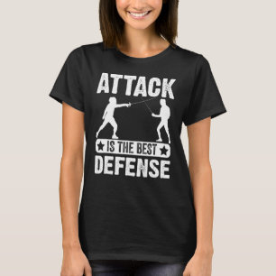 Attack Is The Best Defence I Fencing T-Shirt