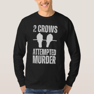 Attempted Murder Crows Ravens Bird Crow On Tree B T-Shirt