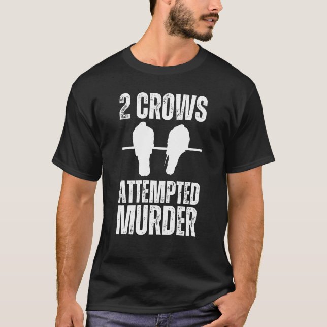 Attempted Murder Crows Ravens Bird  Crow On Tree B T-Shirt (Front)